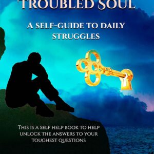 Keys to the Troubled Soul: A self guide to daily struggles